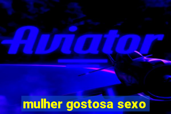mulher gostosa sexo