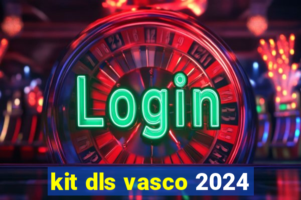kit dls vasco 2024