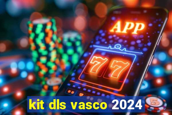 kit dls vasco 2024