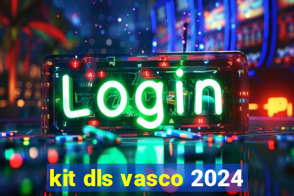 kit dls vasco 2024