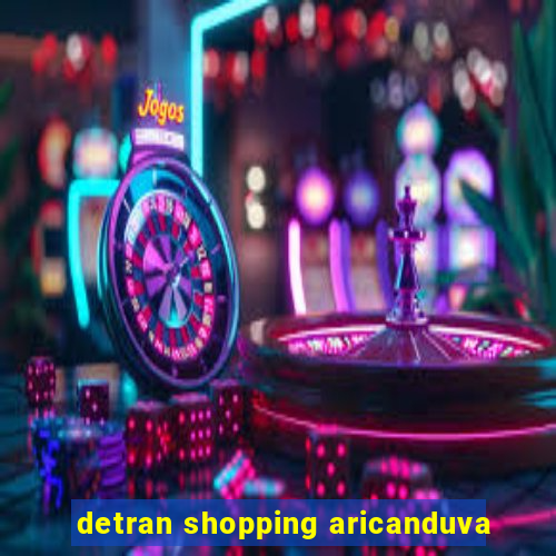 detran shopping aricanduva