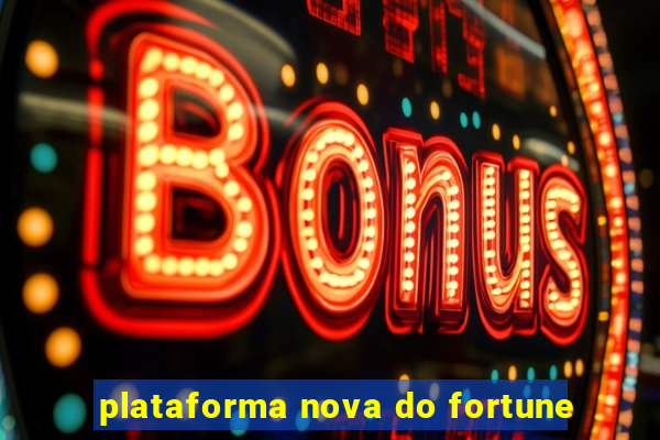 plataforma nova do fortune