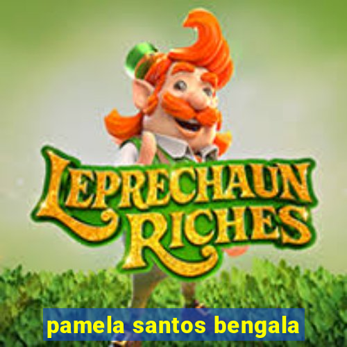 pamela santos bengala