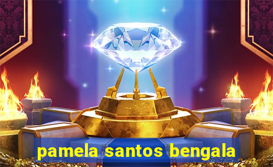 pamela santos bengala