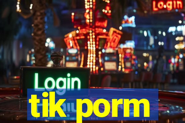 tik porm
