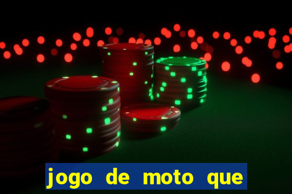 jogo de moto que da grau