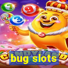 bug slots