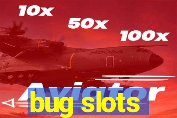 bug slots