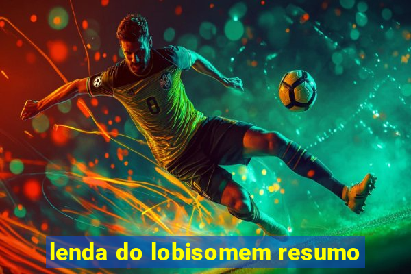 lenda do lobisomem resumo