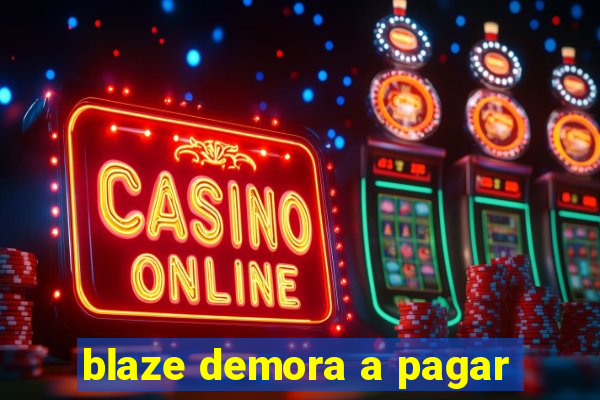 blaze demora a pagar