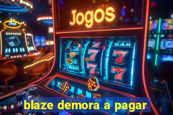 blaze demora a pagar