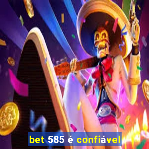 bet 585 é confiável