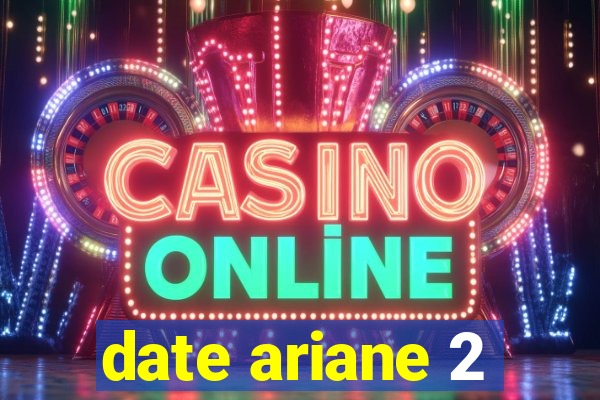 date ariane 2