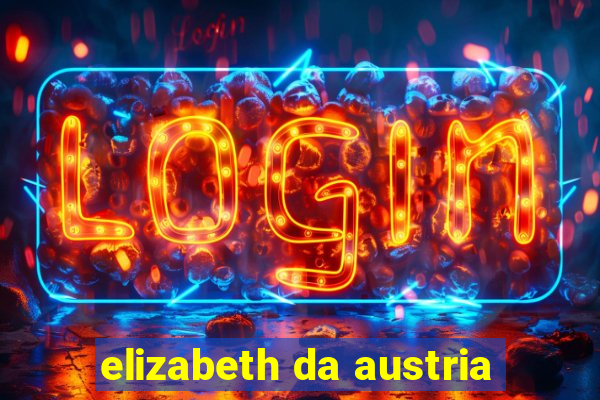 elizabeth da austria