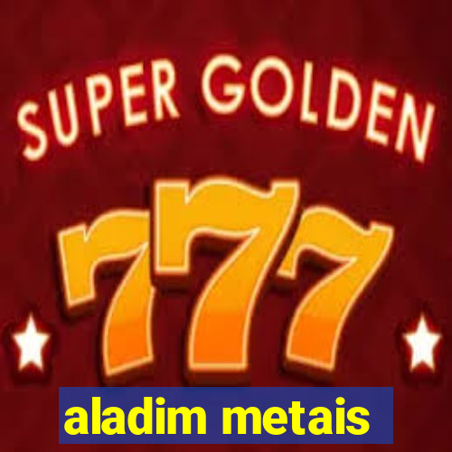 aladim metais
