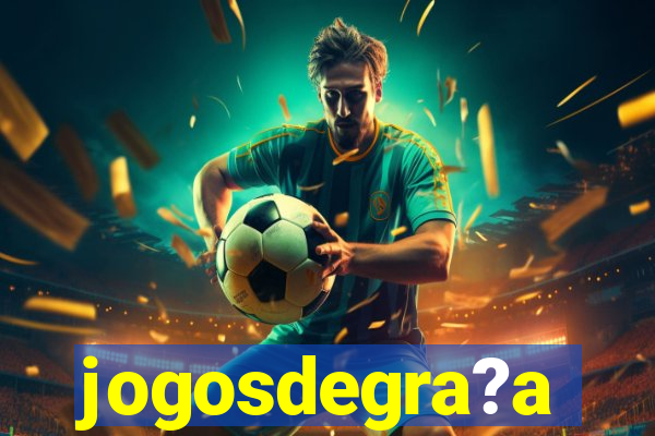 jogosdegra?a