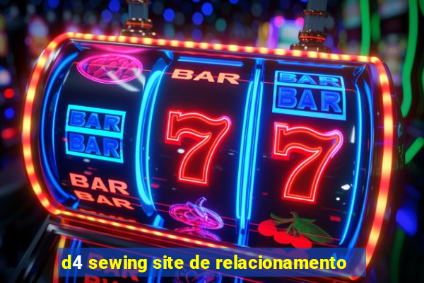 d4 sewing site de relacionamento