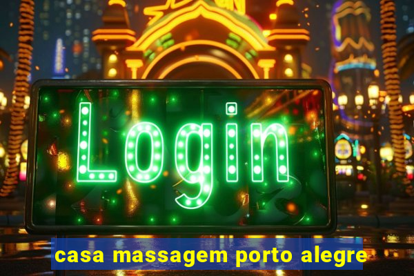 casa massagem porto alegre