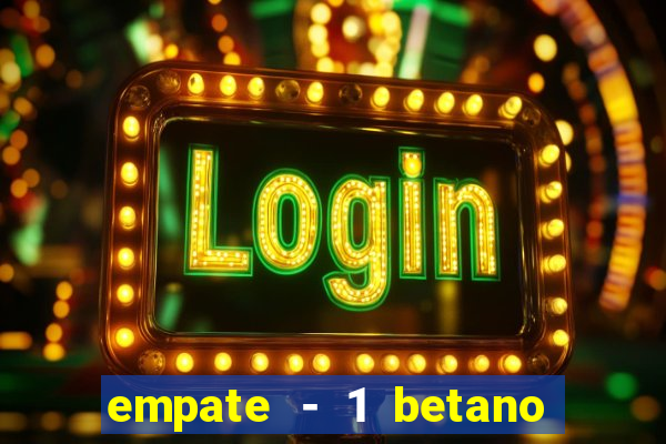 empate - 1 betano o que significa