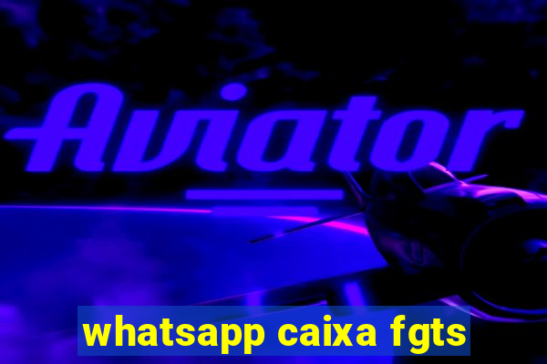 whatsapp caixa fgts