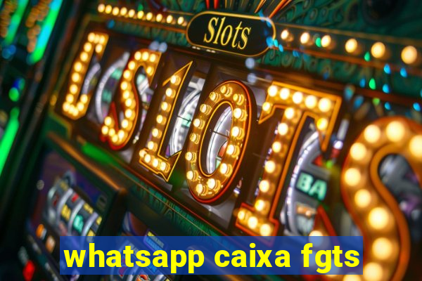 whatsapp caixa fgts