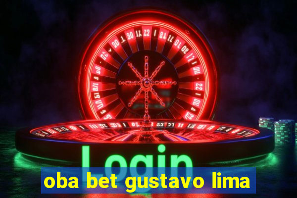 oba bet gustavo lima