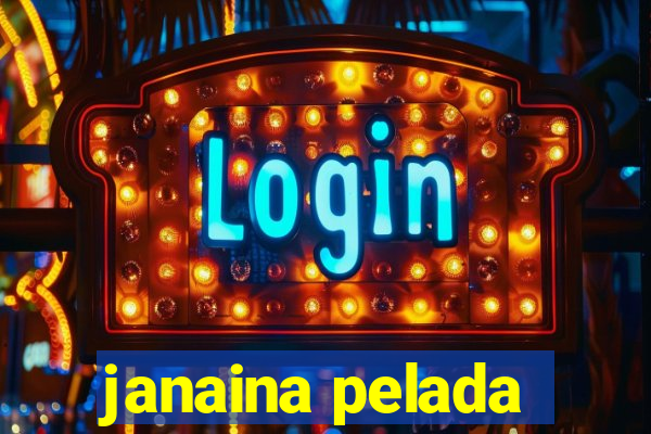 janaina pelada