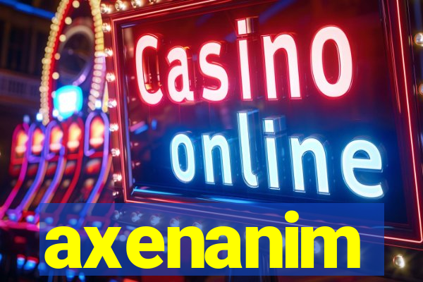 axenanim