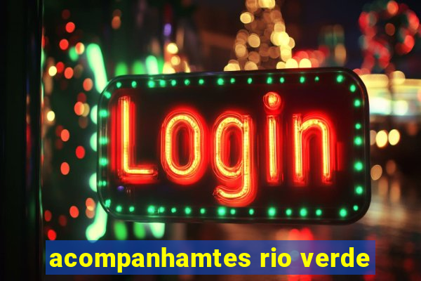 acompanhamtes rio verde