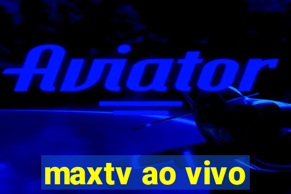 maxtv ao vivo