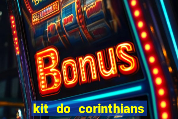 kit do corinthians dls 22