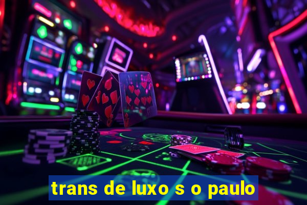 trans de luxo s o paulo
