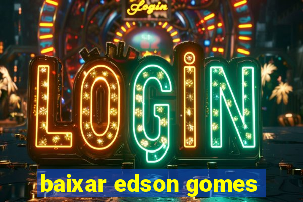 baixar edson gomes