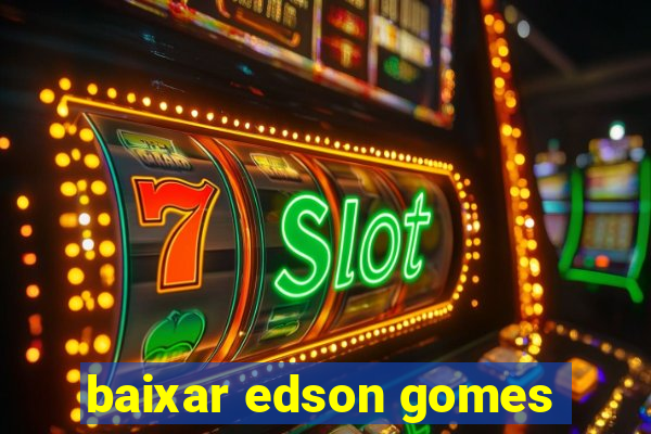 baixar edson gomes