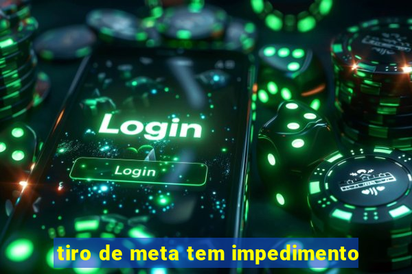 tiro de meta tem impedimento