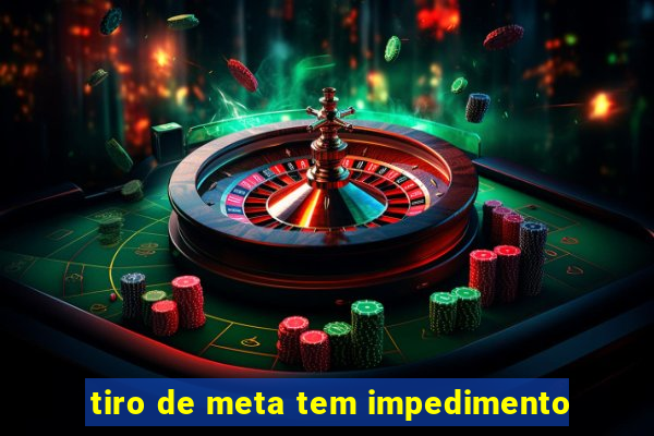tiro de meta tem impedimento