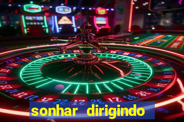 sonhar dirigindo carro jogo do bicho