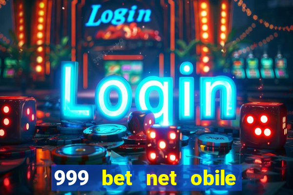 999 bet net obile conferir bilete