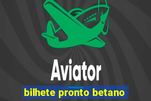 bilhete pronto betano