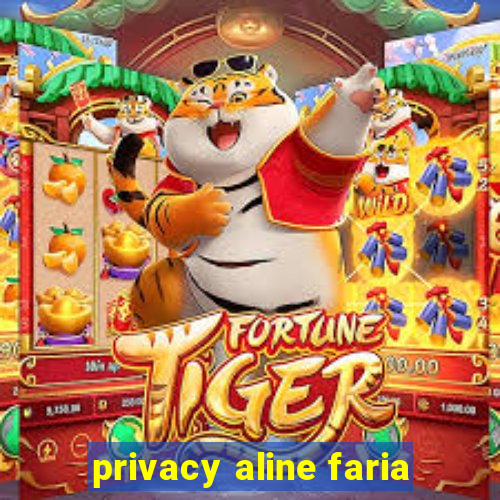 privacy aline faria