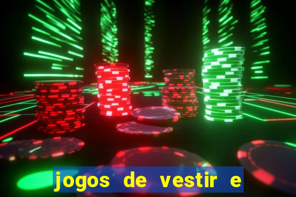 jogos de vestir e maquiar e arrumar o cabelo