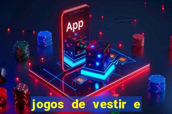 jogos de vestir e maquiar e arrumar o cabelo
