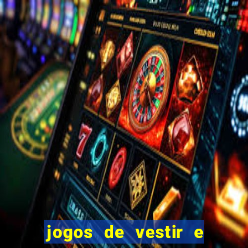 jogos de vestir e maquiar e arrumar o cabelo