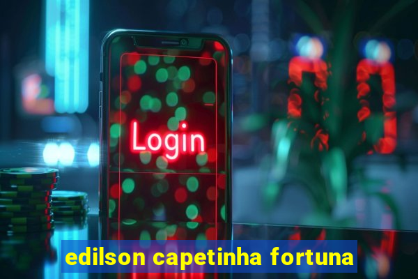 edilson capetinha fortuna