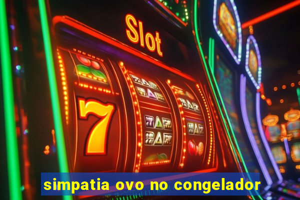 simpatia ovo no congelador