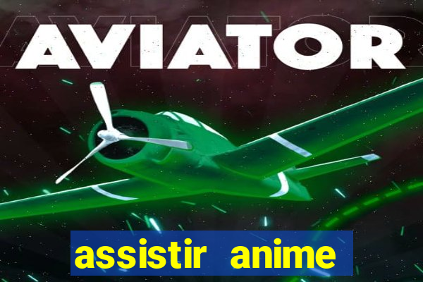 assistir anime online dublado