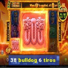 38 bulldog 6 tiros