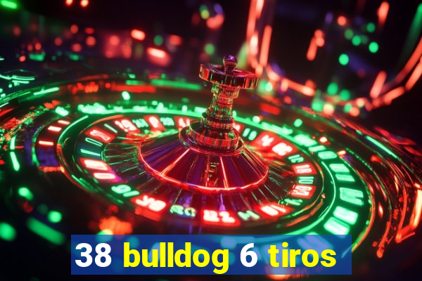 38 bulldog 6 tiros