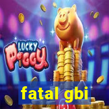 fatal gbi