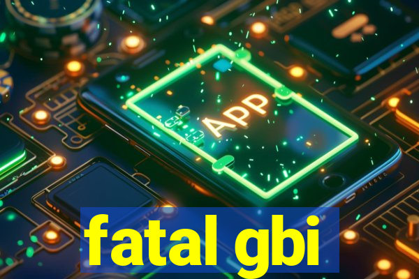 fatal gbi